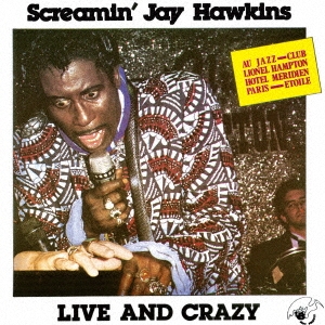 SCREAMIN' JAY HAWKINS / スクリーミン・ジェイ・ホーキンス / ライヴ・アンド・クレイジー