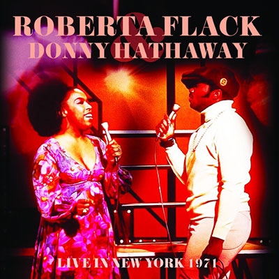 ROBERTA FLACK & DONNY HATHAWAY / ロバータ・フラック&ダニー・ハサウェイ / ライヴ・イン・ニューヨーク 1971