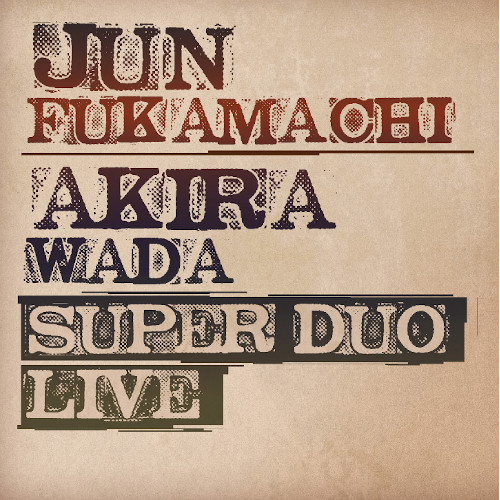 JUN FUKAMACHI & AKIRA WADA / 深町純 & 和田アキラ / SUPER DUO Live(2CD)