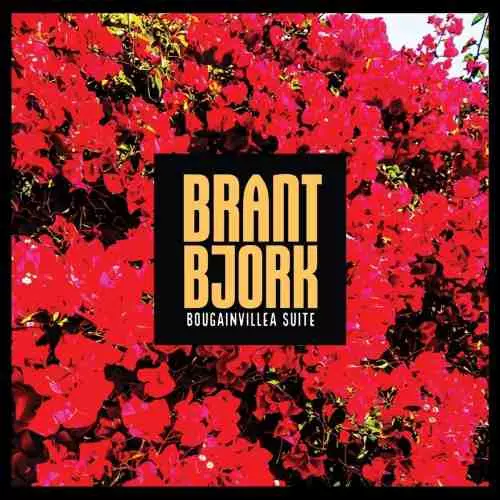 BRANT BJORK / BOUGAINVILLEA SUITE