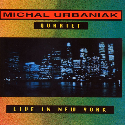 MICHAL URBANIAK / マイケル・ウルバニアク / ライヴ・イン・ニューヨーク