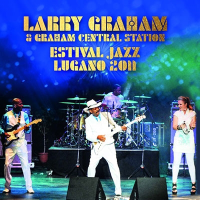 LARRY GRAHAM & GRAHAM CENTRAL STATION / ラリー・グラハム & グラハム・セントラル・ステイション / ESTIVAL JAZZ LUGANO 2011