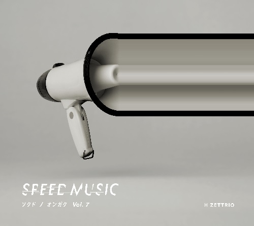 H ZETTRIO / SPEED MUSIC ソクドノオンガク vol. 7