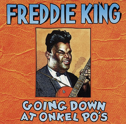 FREDDIE KING (FREDDY KING) / フレディ・キング / ゴーイング・ダウン・アット・オンケル・ポーズ