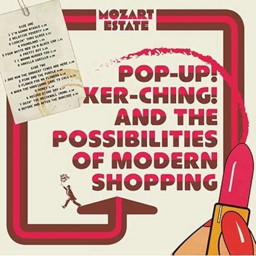 MOZART ESTATE / モーツァルト・エステート / POP-UP! KER-CHING! AND THE POSSIBILITIES OF MODERN SHOPPING CD EDITION / ポップ・アップ!カーチング!アンド・ザ・ポッシビリティーズ・オブ・モダン・ショッピング