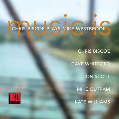 CHRIS BISCOE / クリス・ビスコー / Music Is - Chris Biscoe Plays Mike Westbrook