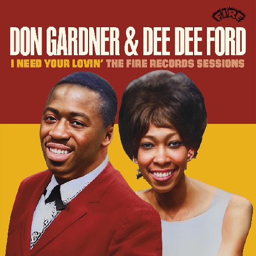 DON GARDNER & DEE DEE FORD / ドン・ガードナー&ディー・ディー・フォード / I NEED YOUR LOVIN': THE FIRE RECORDS SESSIONS 