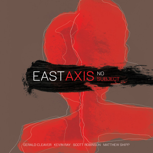 EAST AXIS (MATTHEW SHIPP/ALLEN LOWE/GERALD CLEAVER/KEVIN RAY) / No Subject