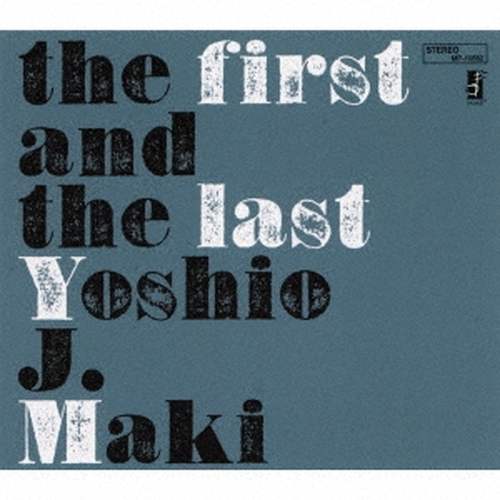 ヨシオ・J・マキ / the first and the last