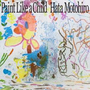 MOTOHIRO HATA / 秦基博 / Paint Like a Child