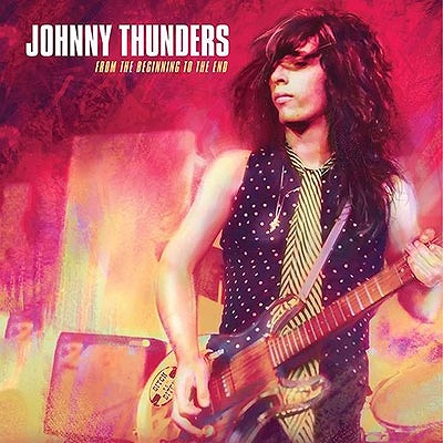 JOHNNY THUNDERS / FROM THE BEGINNING TO THE END