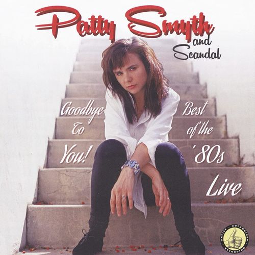 PATTY SMYTH AND SCANDAL / パティ・スマイス・アンド・スキャンダル / GOODBYE TO YOU! BEST OF THE 80'S LIVE / グッドバイ・トゥ・ユー!ベスト・オブ・ザ・エイティーズ・ライヴ