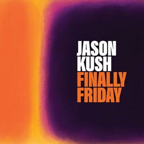 JASON KUSH / Finally Friday