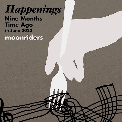 moonriders / ムーンライダーズ / Happenings Nine Months Time Ago in June 2022