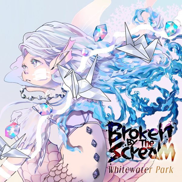 Broken By The Scream / ブロークン・バイ・ザ・スクリーム / Whitewater Park(Type-A)