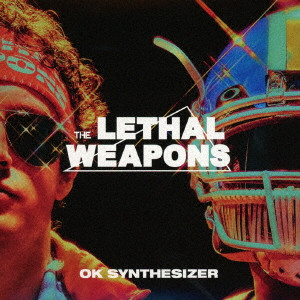 THE LETHAL WEAPONS / ザ・リーサルウェポンズ / OKシンセサイザー