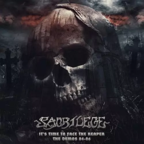 SACRILEGE /  ITS TIME TO FACE THE REAPER - THE DEMOS 84-86