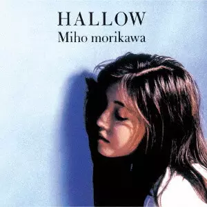 MIHO MORIKAWA / 森川美穂 / HALLOW