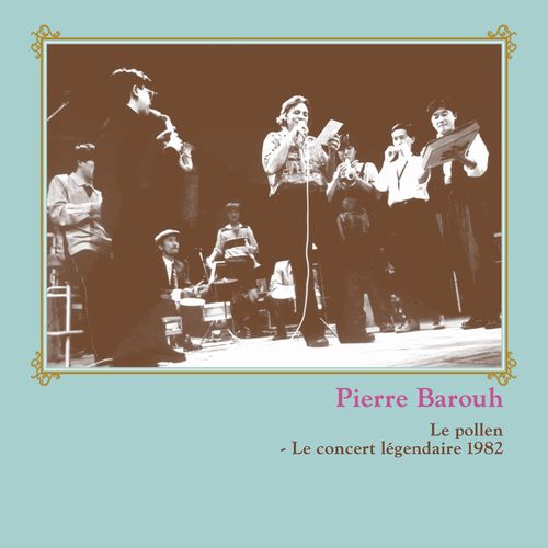 PIERRE BAROUH / ピエール・バルー / LE POLLEN - LE CONCERT LEGENDAIRE 1982 / ル・ポレン ~ 伝説のライヴ1982