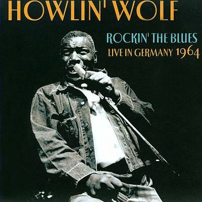 HOWLIN' WOLF / ハウリン・ウルフ / ロッキン・ザ・ブルース~ライヴ・イン・ジャーマニー1964
