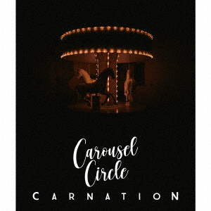 CARNATION / カーネーション / Carousel Circle