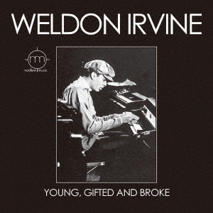 WELDON IRVINE / ウェルドン・アーヴィン / ヤング、ギフテッド・アンド・ブロウク
