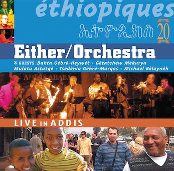 EITHER/ORCHESTRA / イーザー/オーケストラ / エチオピーク20 ~ ライヴ・イン・アジス