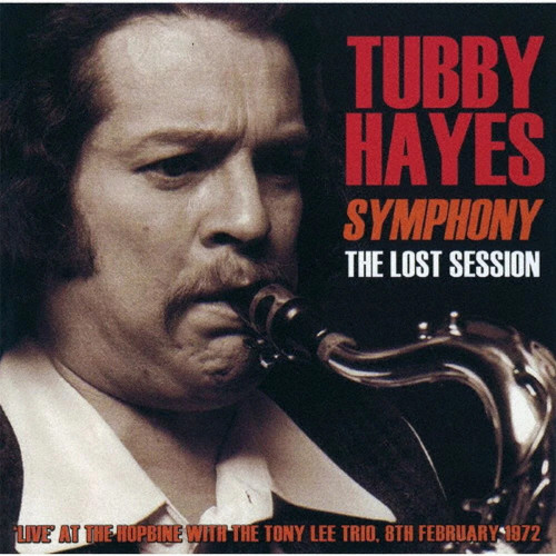 TUBBY HAYES / タビー・ヘイズ / シンフォニー~ザ・ロスト・セッションズ1972