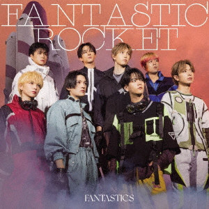 FANTASTICS from EXILE TRIBE / FANTASTIC ROCKET