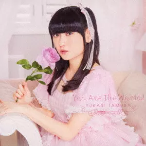 YUKARI TAMURA / 田村ゆかり / YOU ARE THE WORLD! / You Are The World!