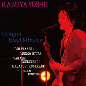 KAZUYA YOSHII / 吉井和哉 / DRAGON HEAD MIRACLE / Dragon head Miracle