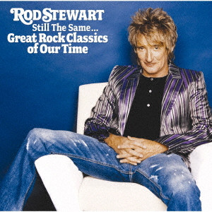 ROD STEWART / ロッド・スチュワート / STILL THE SAME...GREAT ROCK CLASSICS OF OUR TIME / グレイト・ロック・クラシックス
