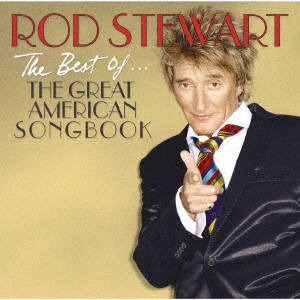 ROD STEWART / ロッド・スチュワート / THE BEST OF... THE GREAT AMERICAN SONGBOOK / ベスト・オブ・ザ・グレイト・アメリカン・ソングブック