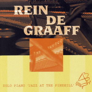 REIN DE GRAAFF / レイン・デ・グラーフ / SOLO PIANO'JAZZ AT THE PINEHILL' / ソロ・ピアノ‘ジャズ・アット・ザ・パインヒル’