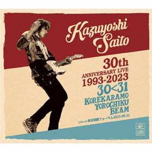 KAZUYOSHI SAITO / 斉藤和義 / KAZUYOSHI SAITO 30TH ANNIVERSARY LIVE 1993-2023 30<31 -KOREKARAMO YOROCHIKU BEAM- LIVE AT TOKYO / KAZUYOSHI SAITO 30th Anniversary Live 1993-2023 30<31 ~これからもヨロチクビーム~ Live at 東京国際フォーラム 2023.09.22