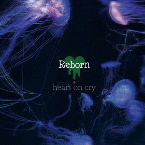 heart on cry / Reborn
