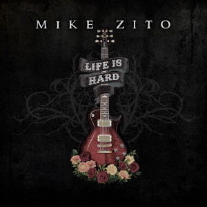 MIKE ZITO / マイク・ジト / LIFE IS HARD
