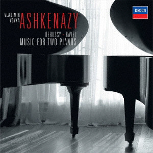 VLADIMIR ASHKENAZY / ヴラディーミル・アシュケナージ / ドビュッシー&ラヴェル:2台のピアノのための作品集