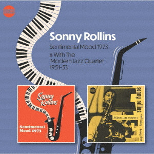 SONNY ROLLINS / ソニー・ロリンズ / SENTIMENTAL MOOD 73 & SONNY ROLLINS WITH THE MODERN JAZZ QUARTET 51-53 / センチメンタル・ムード 1973 & ソニー・ロリンズ・ウィズ・ザ・モダン・ジャズ・カルテット 1951-1953