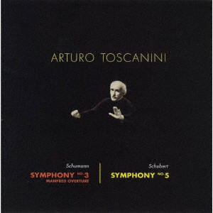 ARTURO TOSCANINI / アルトゥーロ・トスカニーニ / シューマン:交響曲第3番「ライン」 シューベルト:交響曲第5曲 他