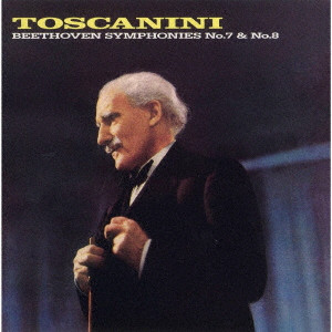 ARTURO TOSCANINI / アルトゥーロ・トスカニーニ / ベートーヴェン:交響曲第7番・第8番