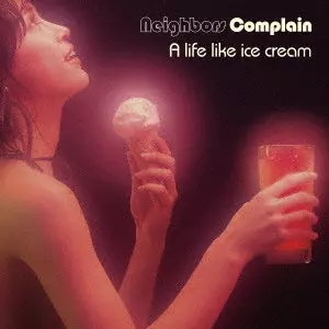 Neighbors Complain A life like ice cream 【公式ショッピングサイト】