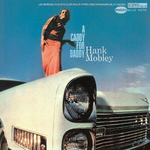 HANK MOBLEY / ハンク・モブレー / CADDY FOR DADDY / キャディ・フォー・ダディ