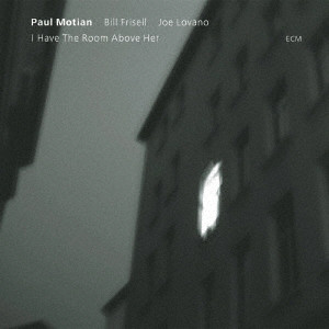 PAUL MOTIAN / ポール・モチアン / I HAVE THE ROOM ABOVE HER / アイ・ハヴ・ザ・ルーム・アバヴ・ハー