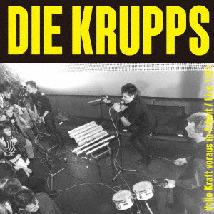 DIE KRUPPS / ディ・クルップス / VOLLE KRAFT VORAUS IN ARBEIT / LIVE 1981 / 全力労働:ライヴ1981