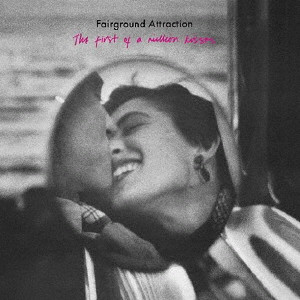 FAIRGROUND ATTRACTION / フェアーグラウンド・アトラクション / THE FIRST OF A MILLION KISSES / ファースト・キッス