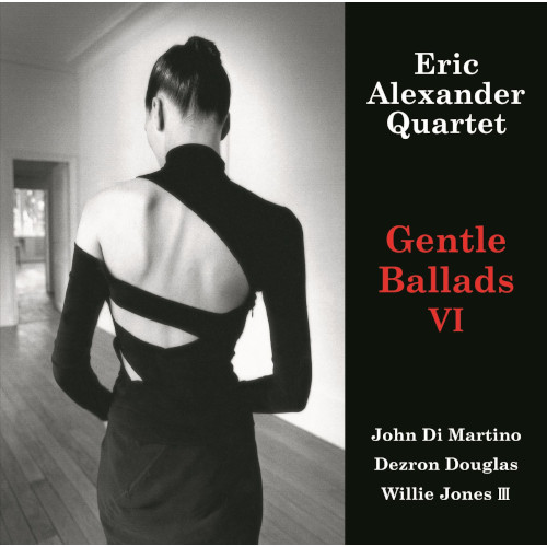 ERIC ALEXANDER / エリック・アレキサンダー / GENTLE BALLADS 6 / ジェントル・バラッズ VI