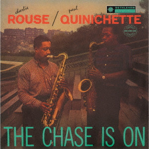 CHARLIE ROUSE/PAUL QUINICHETTE / チャーリー・ラウズ / ポール・クイニシェット / CHASE IS ON / チェイス・イズ・オン(2024年リマスター盤)