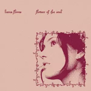 LIANA FLORES / リアナ・フローレス / フラワー・オブ・ザ・ソウル