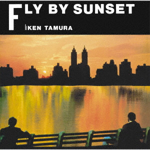 KEN TAMURA / ケン田村 / FLY BY SUNSET